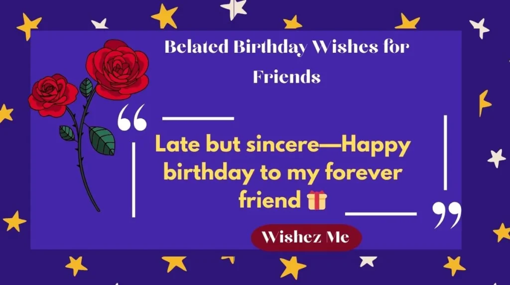 Belated Birthday Wishes for Friends