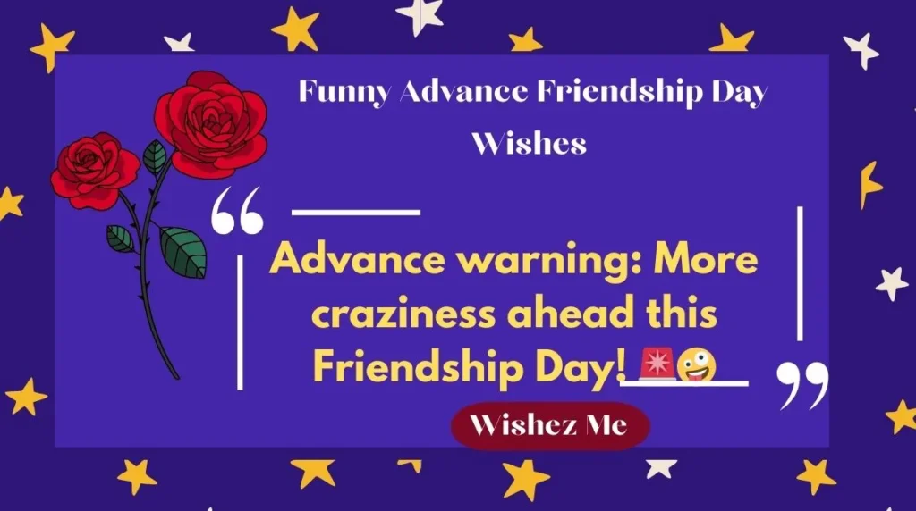 Funny Advance Friendship Day Wishes