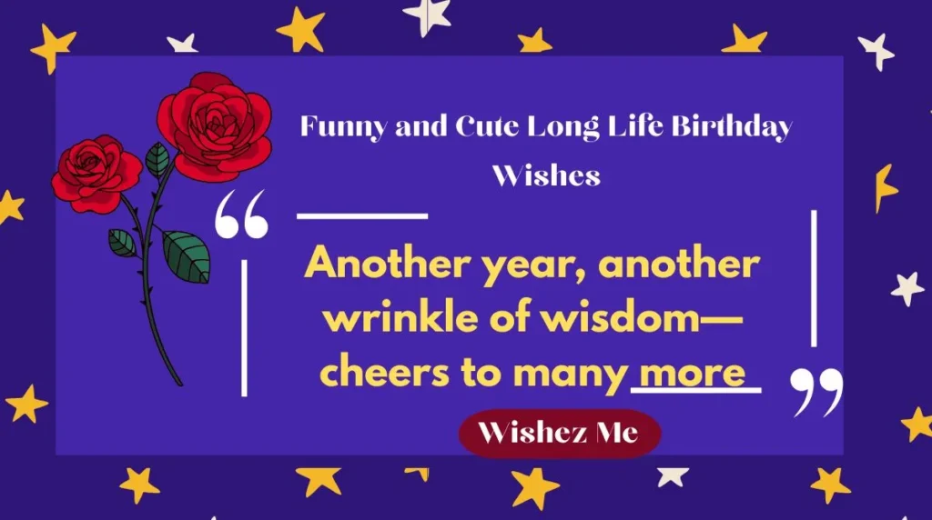 Funny and Cute Long Life Birthday Wishes